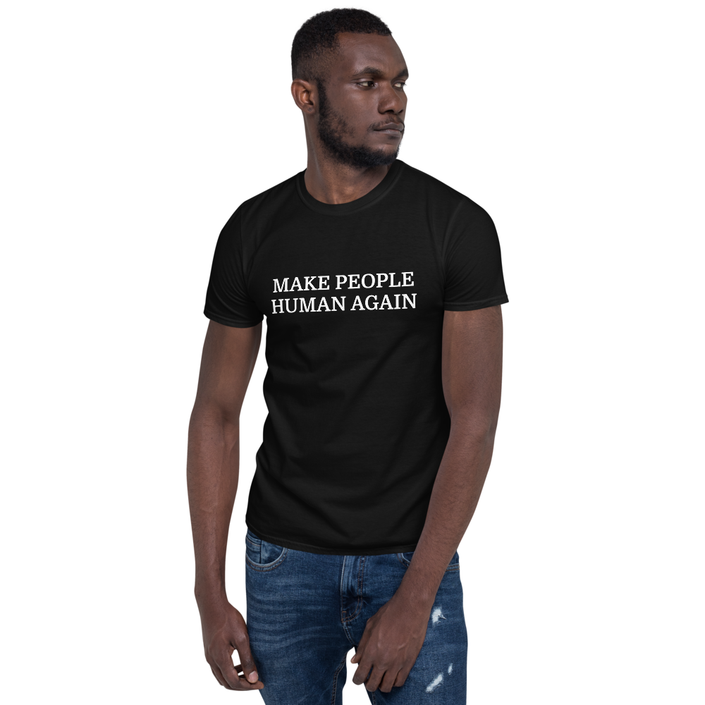 Make People Human Again -Limited Edition T-Shirt